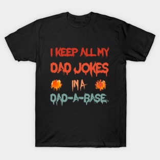 i keep all my dad jokes in a dad-a-base funny dad joke T-Shirt